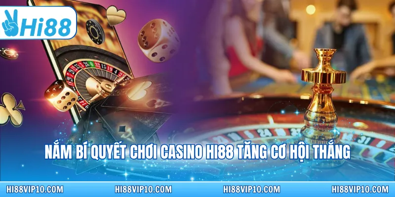 Nắm bí quyết chơi casino HI88 tăng cơ hội thắng