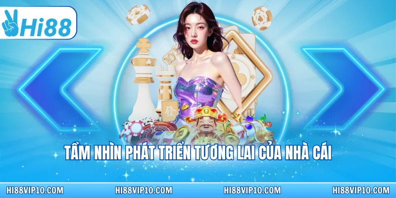 Tầm nhìn phát triển tương lai của nhà cái uy tín