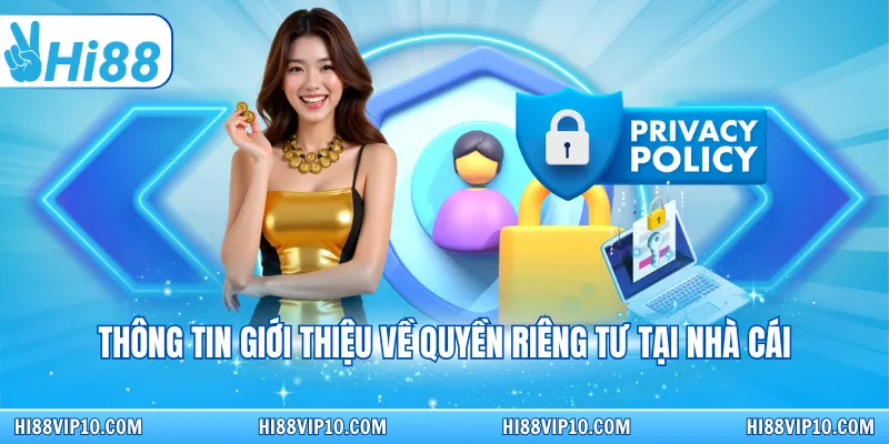 Thông tin giới thiệu về quyền riêng tư tại nhà cái áp dụng
