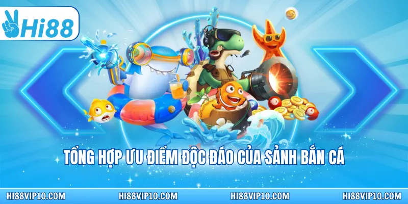 Tổng hợp ưu điểm độc đáo của sảnh bắn cá