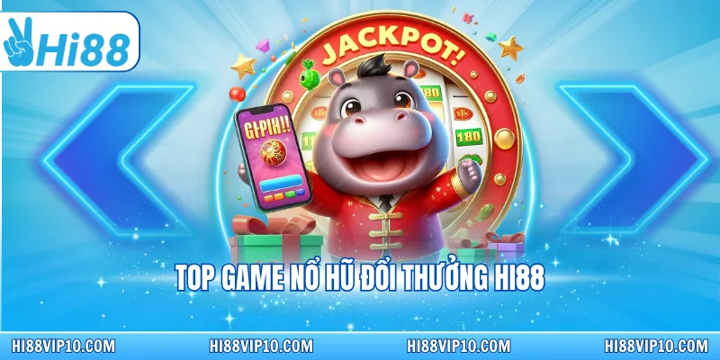 Top game nổ hũ đổi thưởng Hi88